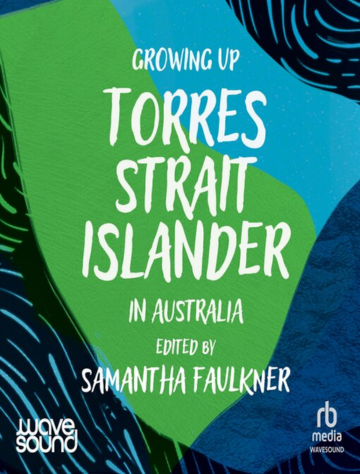 Growing up Torres Strait Islander in Australia by Samantha Faulkner